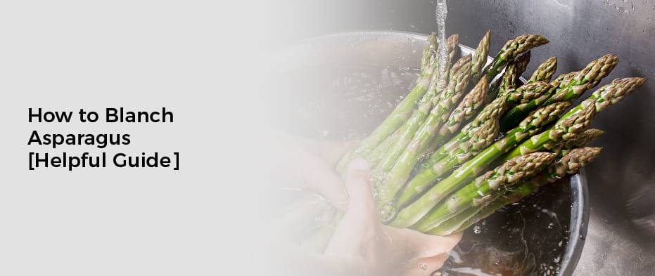 How to Blanch Asparagus [Helpful Guide]
