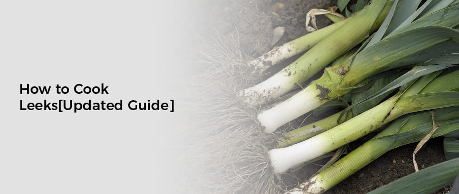 How to Cook Leeks [Updated Guide]
