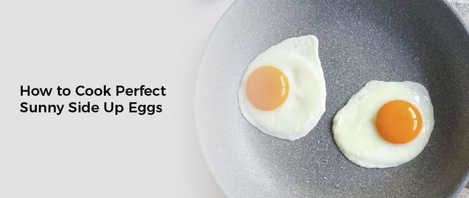 How to Cook Perfect Sunny Side Up Eggs