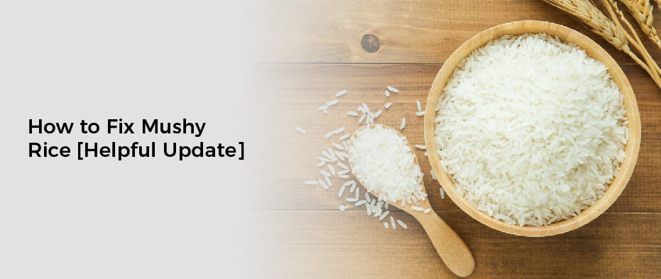How to Fix Mushy Rice [Helpful Update]