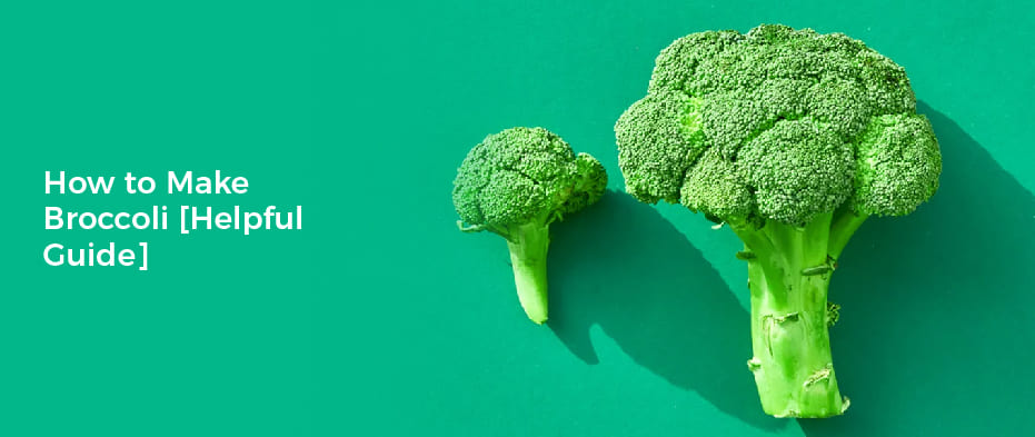 How to Make Broccoli[Helpful Guide]