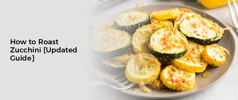 How to Roast Zucchini [Updated Guide]