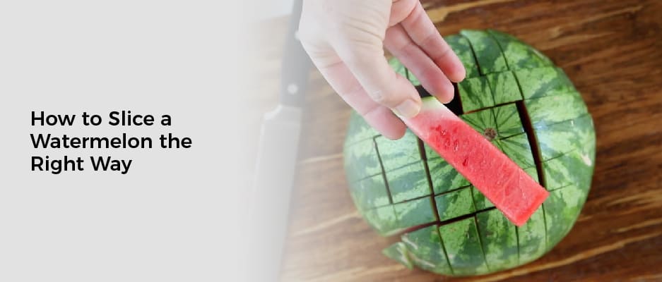 How to Slice a Watermelon the Right Way