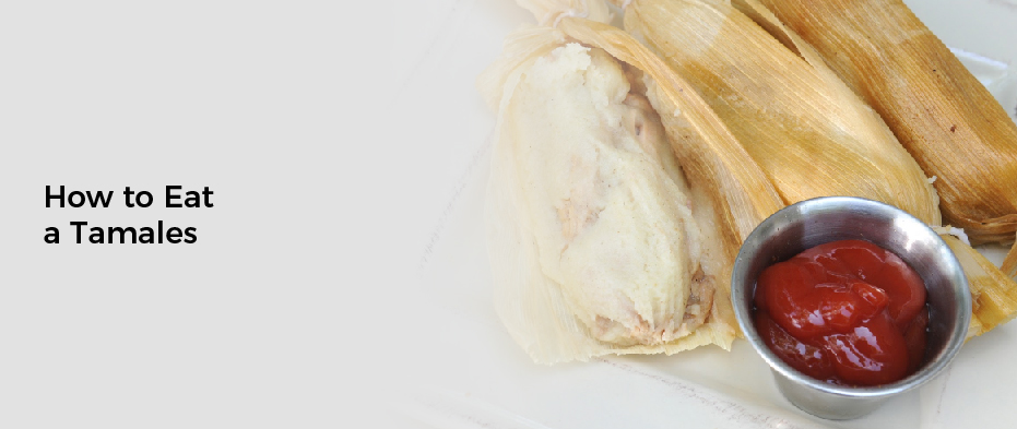 How to Eat a Tamales