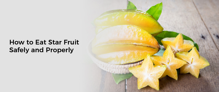 How to Eat Star Fruit Safely and Properly