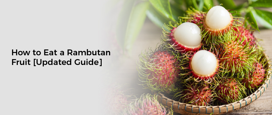 How to Eat a Rambutan Fruit [Updated Guide]